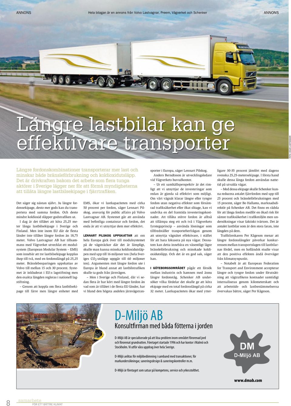 Ju längre fordonsekipage, desto mer gods kan du transportera med samma fordon. Och desto mindre koldioxid släpper godstrafiken ut.