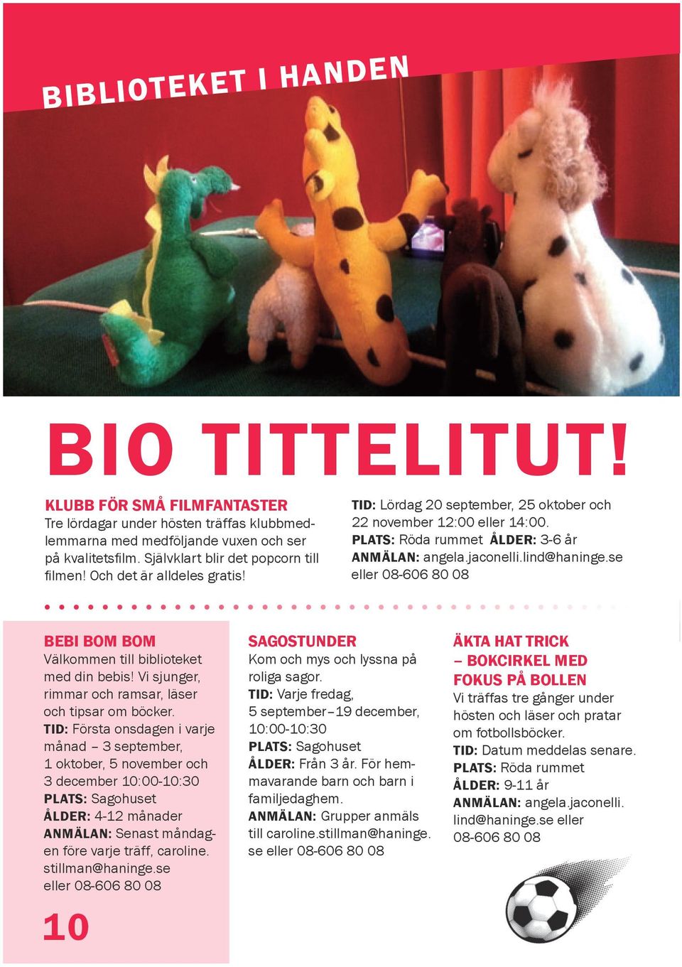 lind@haninge.se eller 08-606 80 08 BEBI BOM BOM Välkommen till biblioteket med din bebis! Vi sjunger, rimmar och ramsar, läser och tipsar om böcker.