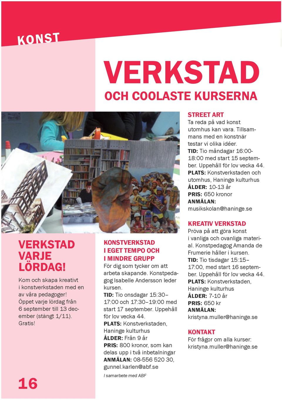 Kom och skapa kreativt i konstverkstaden med en av våra pedagoger! Öppet varje lördag från 6 september till 13 december (stängt 1/11). Gratis!