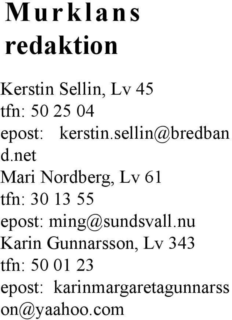 net Mari Nordberg, Lv 61 tfn: 30 13 55 epost: