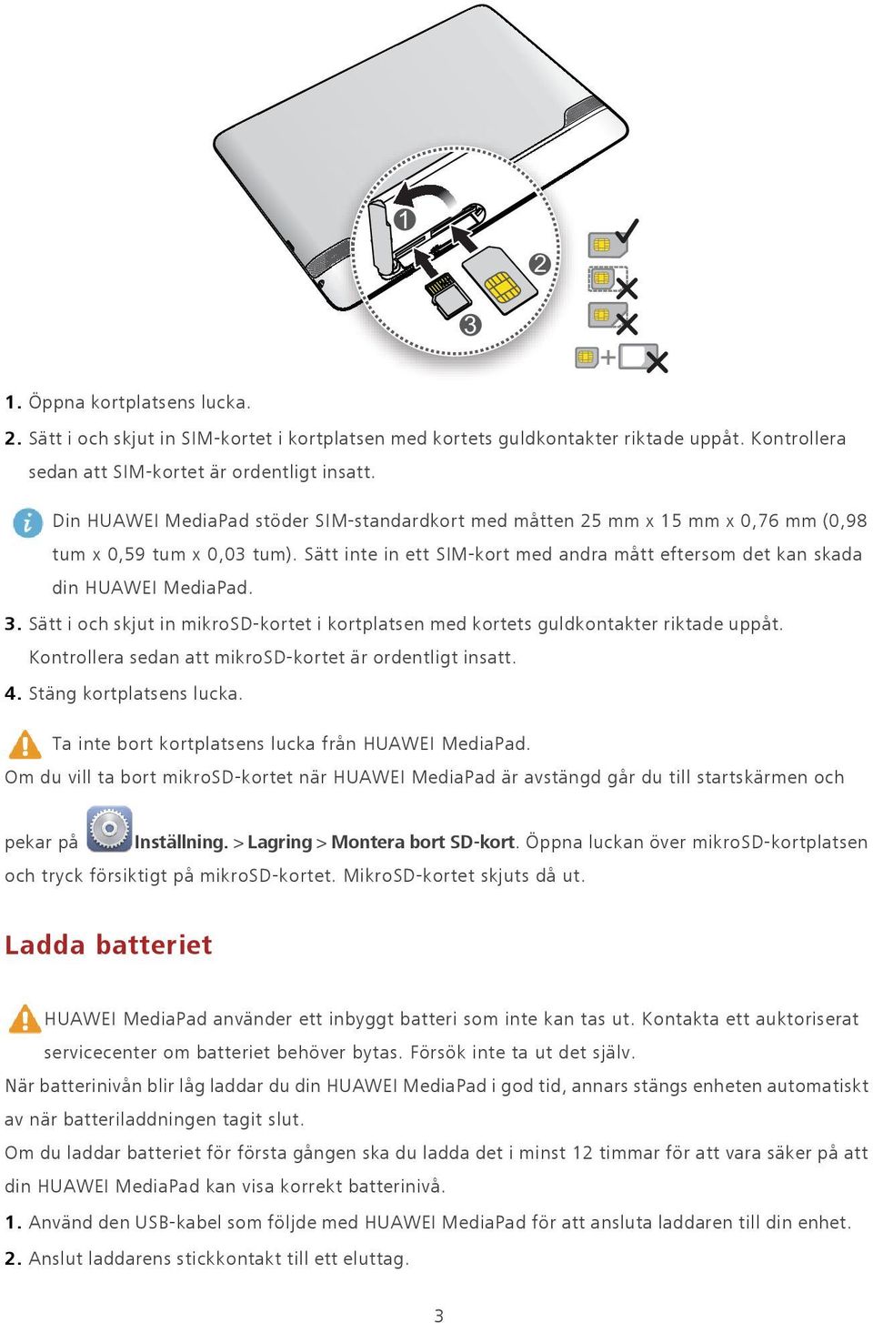 Sätt i och skjut in mikrosd-kortet i kortplatsen med kortets guldkontakter riktade uppåt. Kontrollera sedan att mikrosd-kortet är ordentligt insatt. 4. Stäng kortplatsens lucka.