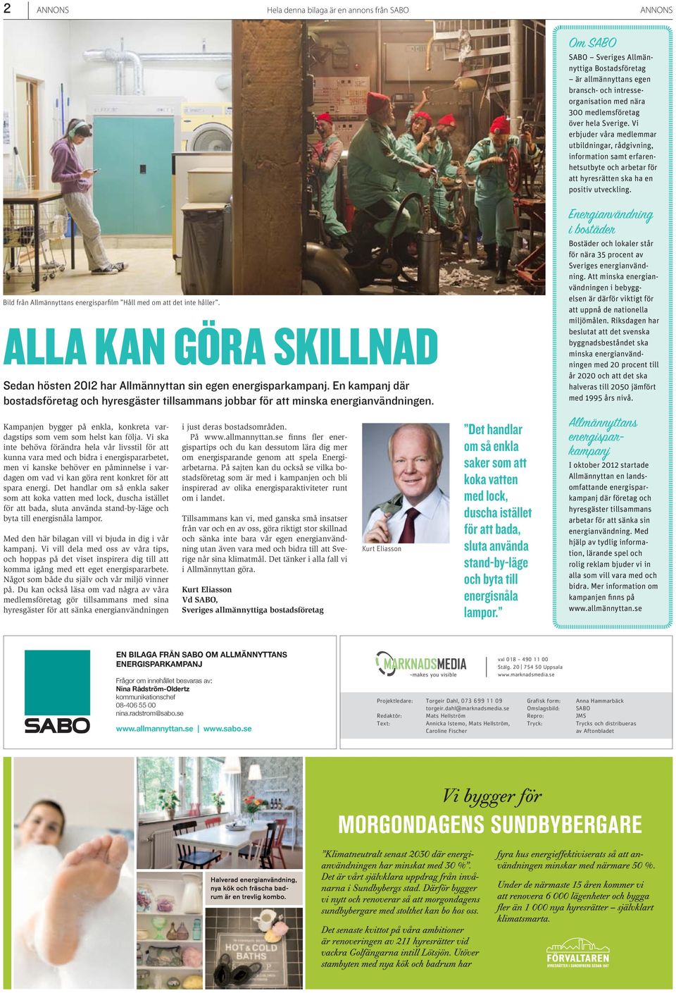 Bild från Allmännyttans energisparfilm Håll med om att det inte håller. ALLA KAN GÖRA SKILLNAD Sedan hösten 2012 har Allmännyttan sin egen energisparkampanj.