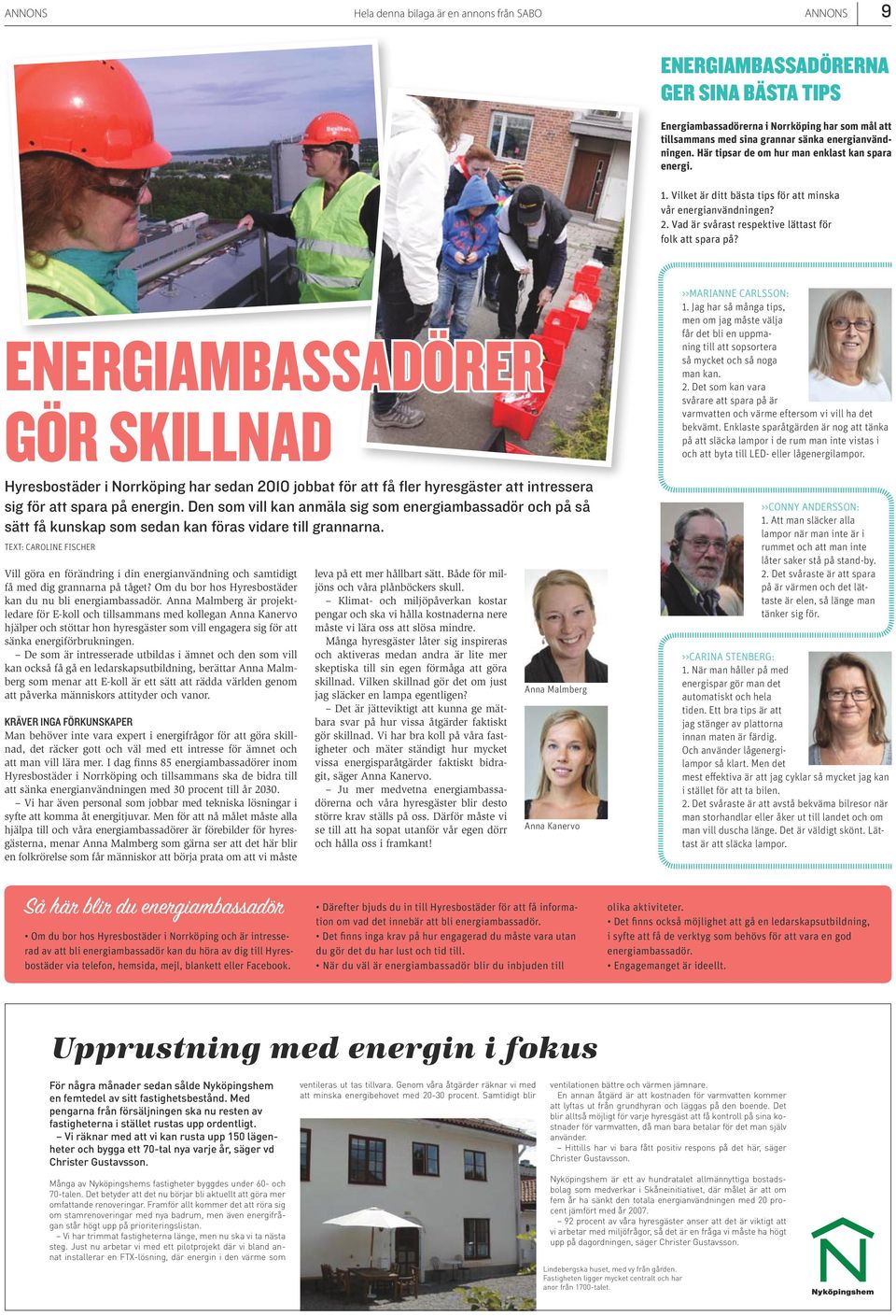 ENERGIAMBASSADÖRER GÖR SKILLNAD Hyresbostäder i Norrköping har sedan 2010 jobbat för att få fler hyresgäster att intressera sig för att spara på energin.