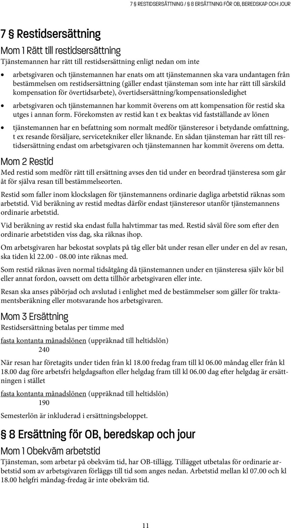 övertidsersättning/kompensationsledighet arbetsgivaren och tjänstemannen har kommit överens om att kompensation för restid ska utges i annan form.