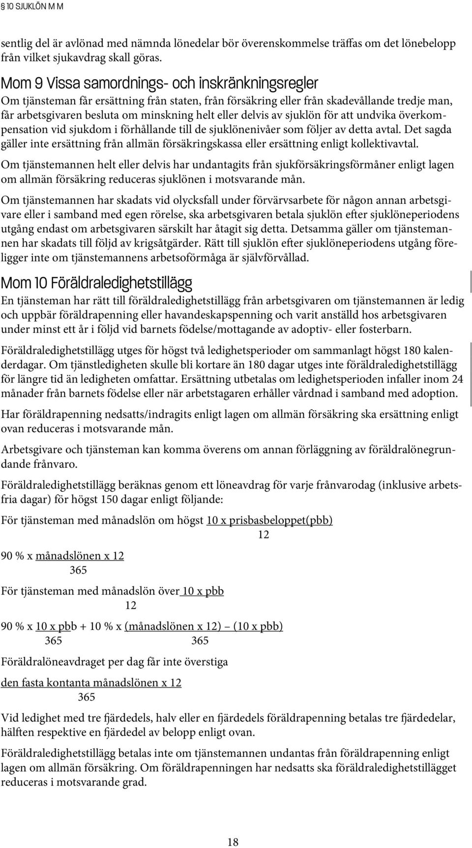 delvis av sjuklön för att undvika överkompensation vid sjukdom i förhållande till de sjuklönenivåer som följer av detta avtal.