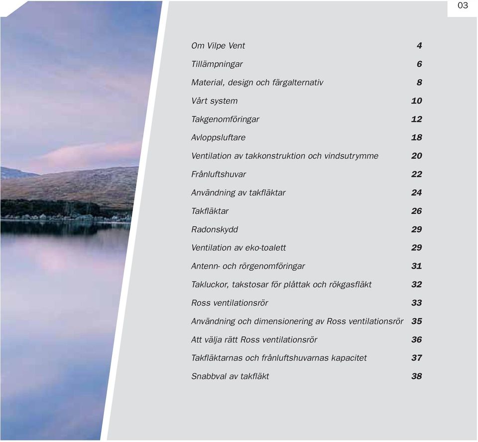 29 Antenn- och rörgenomföringar 31 Takluckor, takstosar för plåttak och rökgasfläkt 32 Ross ventilationsrör 33 Användning och