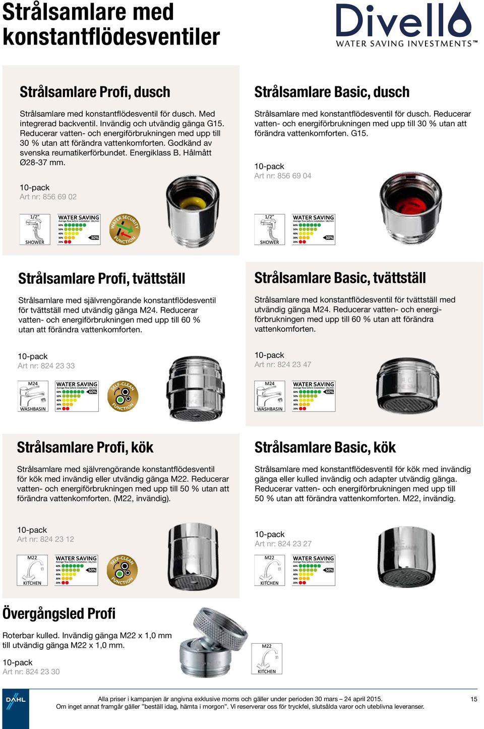 10-pack Art nr: 856 69 02 Strålsamlare Basic, dusch Strålsamlare med konstantflödesventil för dusch. Reducerar vatten- och energiförbrukningen med upp till 30 % utan att förändra vattenkomforten. G15.