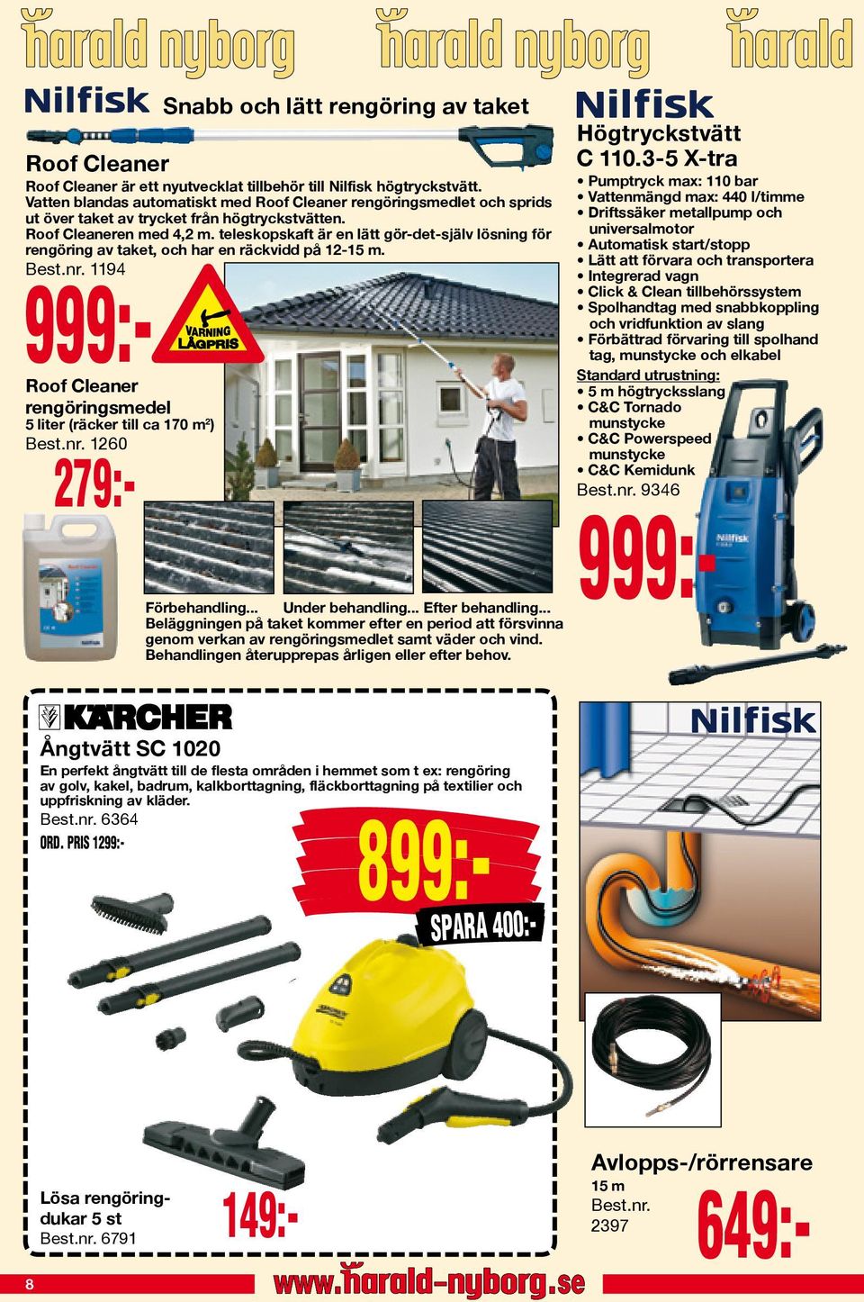 teleskopskaft är en lätt gör-det-själv lösning för rengöring av taket, och har en räckvidd på 12-15 m. Best.nr. 1194 999:- Roof Cleaner rengöringsmedel 5 liter (räcker till ca 170 m 2 ) Best.nr. 1260 Snabb och lätt rengöring av taket Förbehandling.