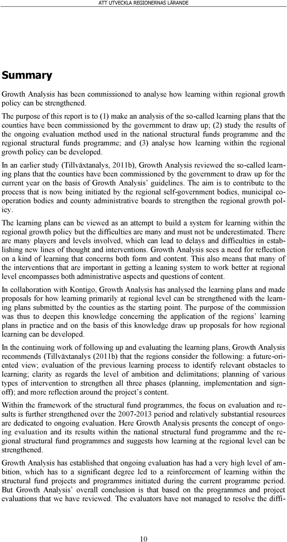 evaluation method used in the national structural funds programme and the regional structural funds programme; and (3) analyse how learning within the regional growth policy can be developed.