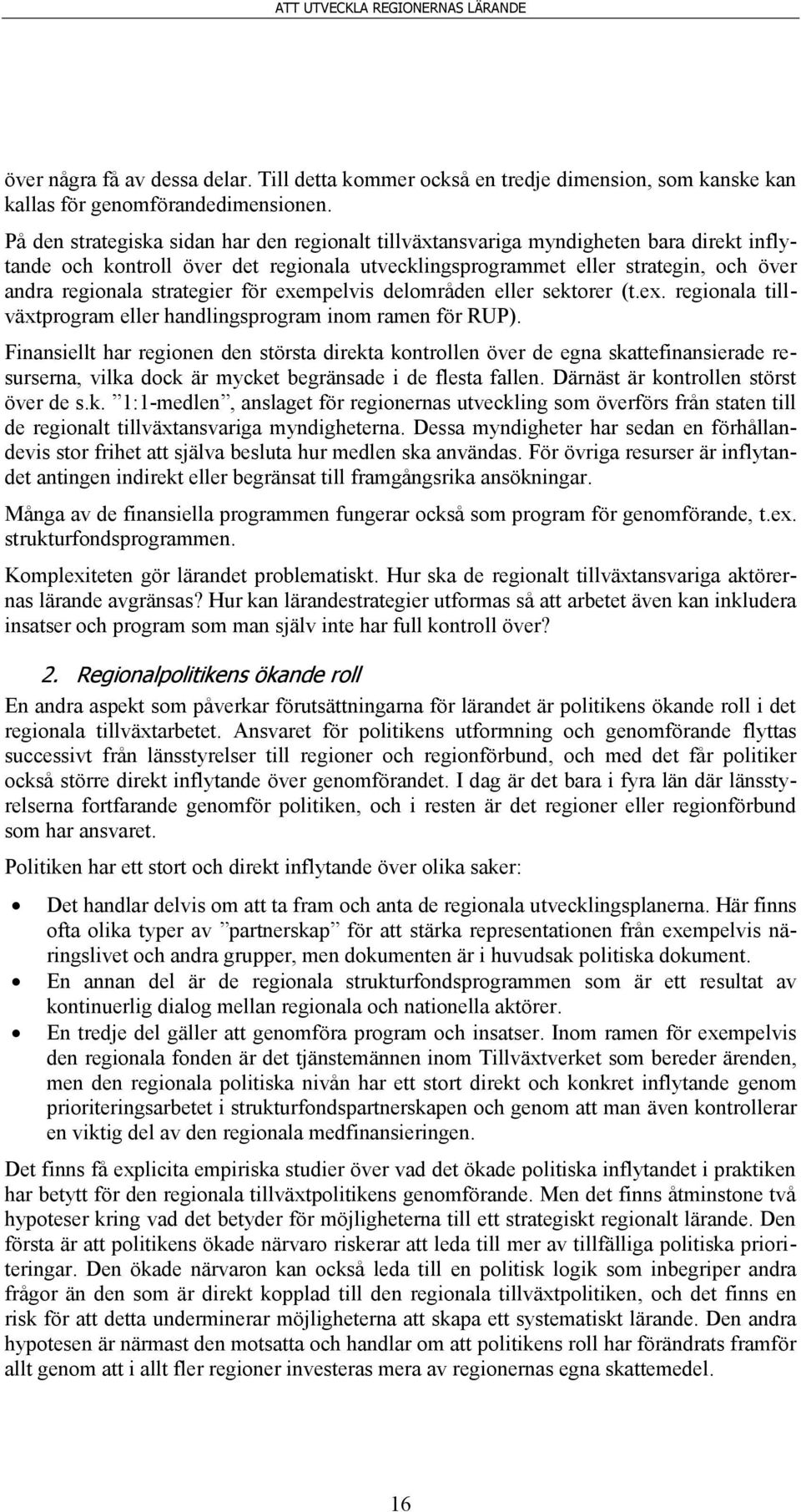 strategier för exempelvis delområden eller sektorer (t.ex. regionala tillväxtprogram eller handlingsprogram inom ramen för RUP).