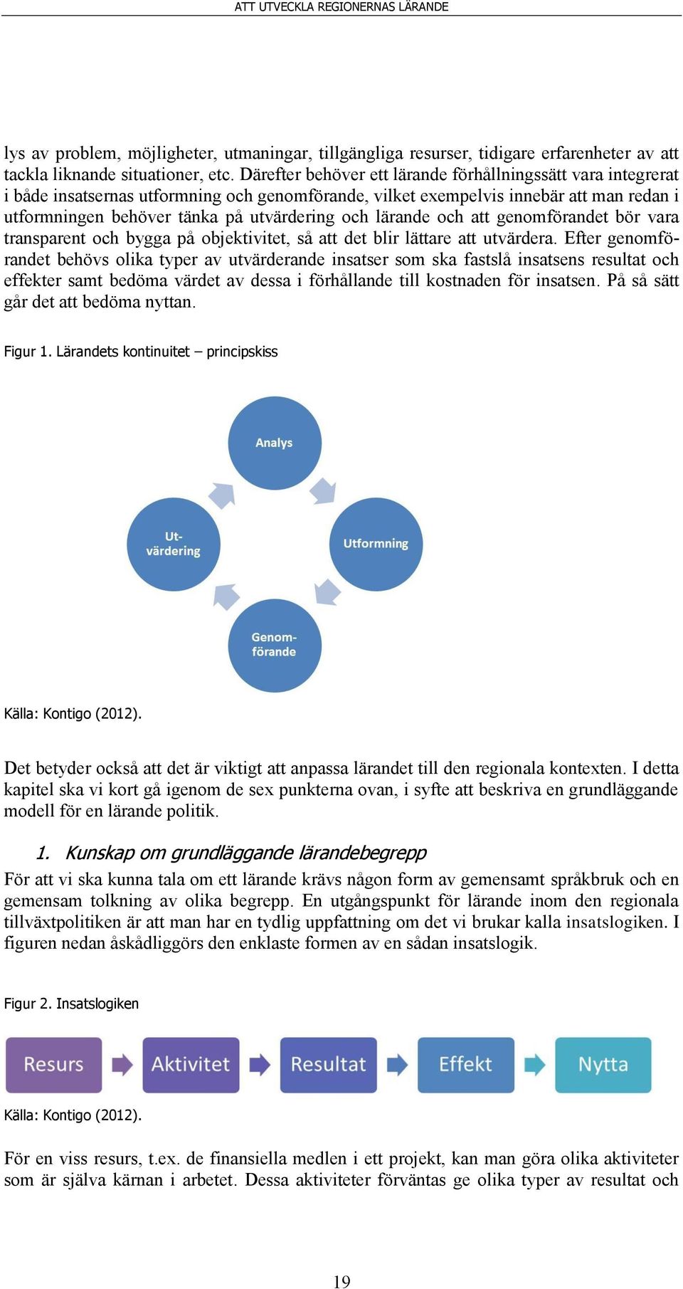 lärande och att genomförandet bör vara transparent och bygga på objektivitet, så att det blir lättare att utvärdera.