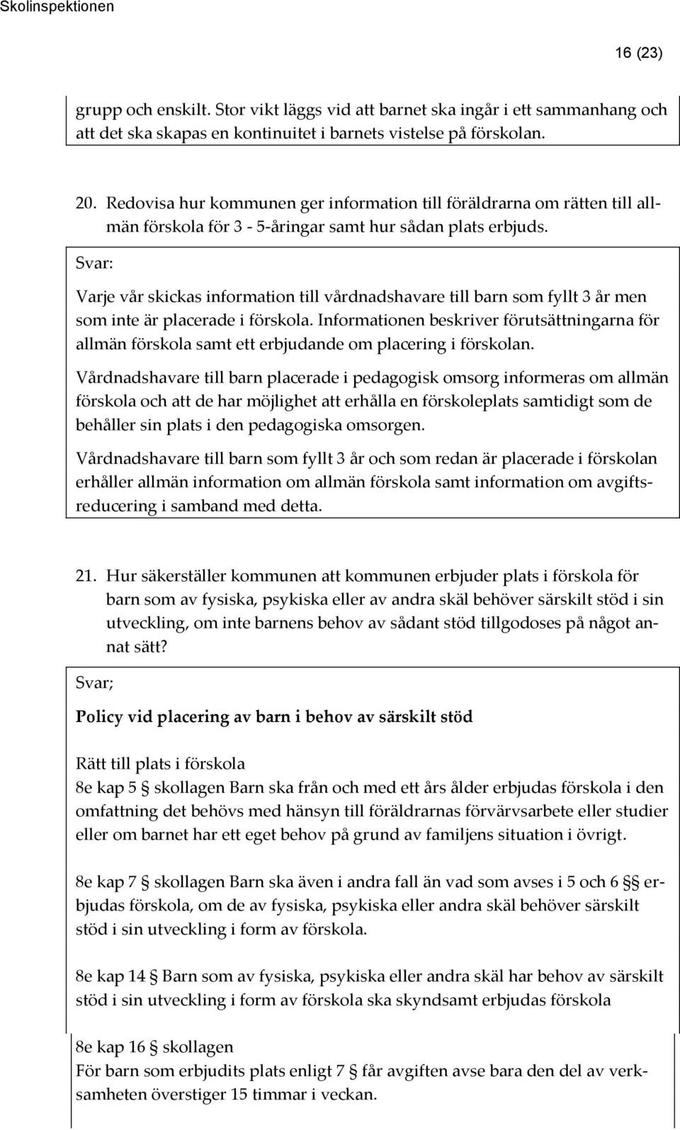 Varje vår skickas information till vårdnadshavare till barn som fyllt 3 år men som inte är placerade i förskola.