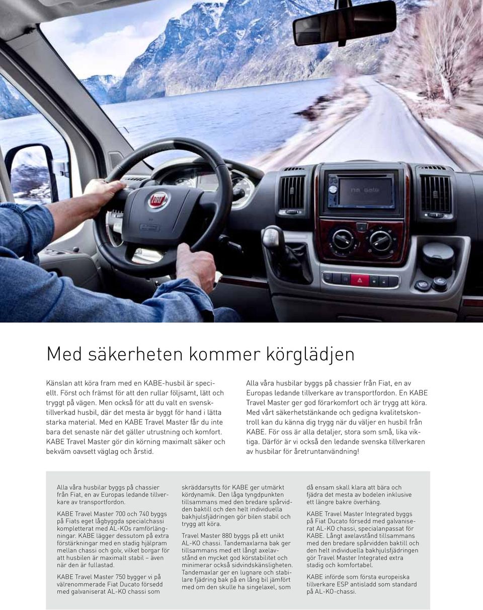 Med en KABE Travel Master får du inte bara det senaste när det gäller utrustning och komfort. KABE Travel Master gör din körning maximalt säker och bekväm oavsett väglag och årstid.