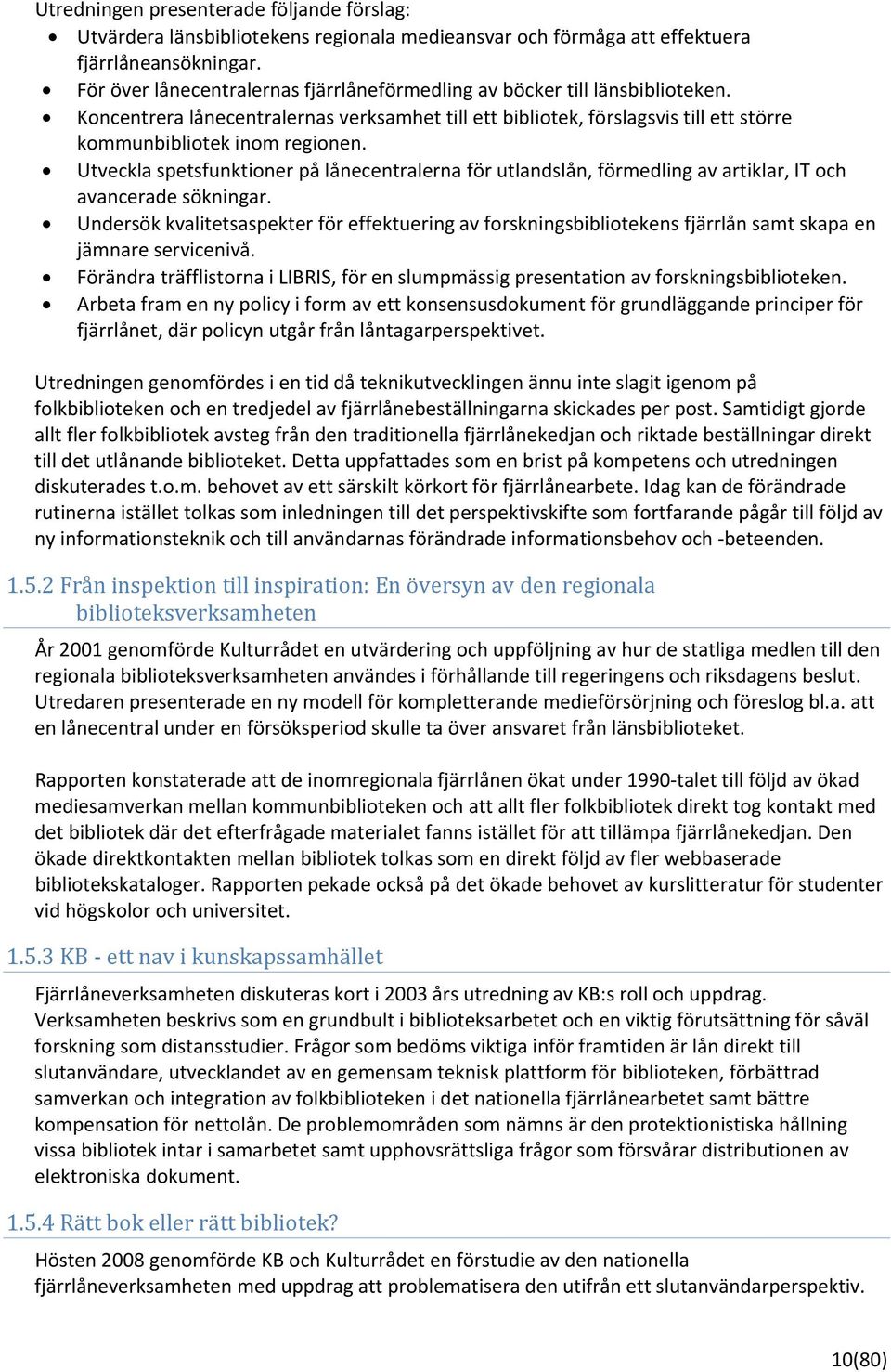 Utveckla spetsfunktioner på lånecentralerna för utlandslån, förmedling av artiklar, IT och avancerade sökningar.