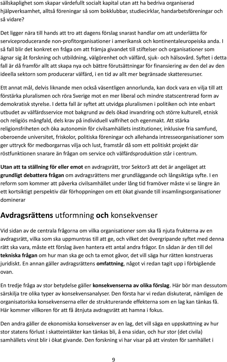 I så fall blir det konkret en fråga om att främja givandet till stiftelser och organisationer som ägnar sig åt forskning och utbildning, välgörenhet och välfärd, sjuk- och hälsovård.