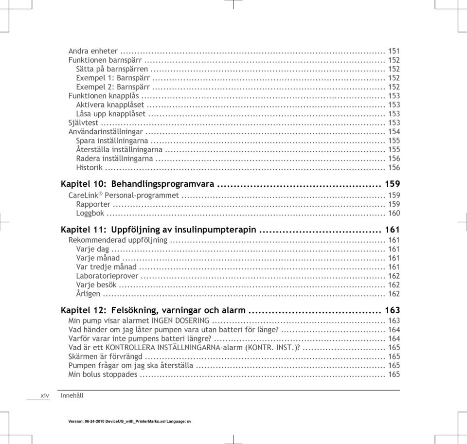 .. 156 Kapitel 10: Behandlingsprogramvara... 159 CareLink Personal-programmet... 159 Rapporter... 159 Loggbok... 160 Kapitel 11: Uppföljning av insulinpumpterapin... 161 Rekommenderad uppföljning.