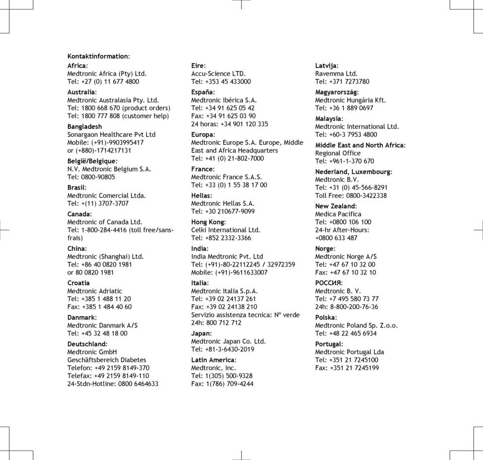 Tel: 1800 668 670 (product orders) Tel: 1800 777 808 (customer help) Bangladesh Sonargaon Healthcare Pvt Ltd Mobile: (+91)-9903995417 or (+880)-1714217131 België/Belgique: N.V. Medtronic Belgium S.A.
