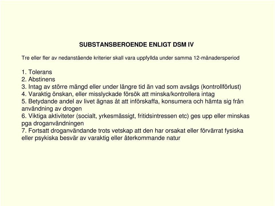 Betydande andel av livet ägnas åt att införskaffa, konsumera och hämta sig från användning av drogen 6.