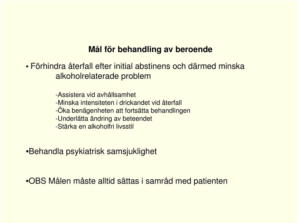 återfall -Öka benägenheten att fortsätta behandlingen -Underlätta ändring av beteendet -Stärka en