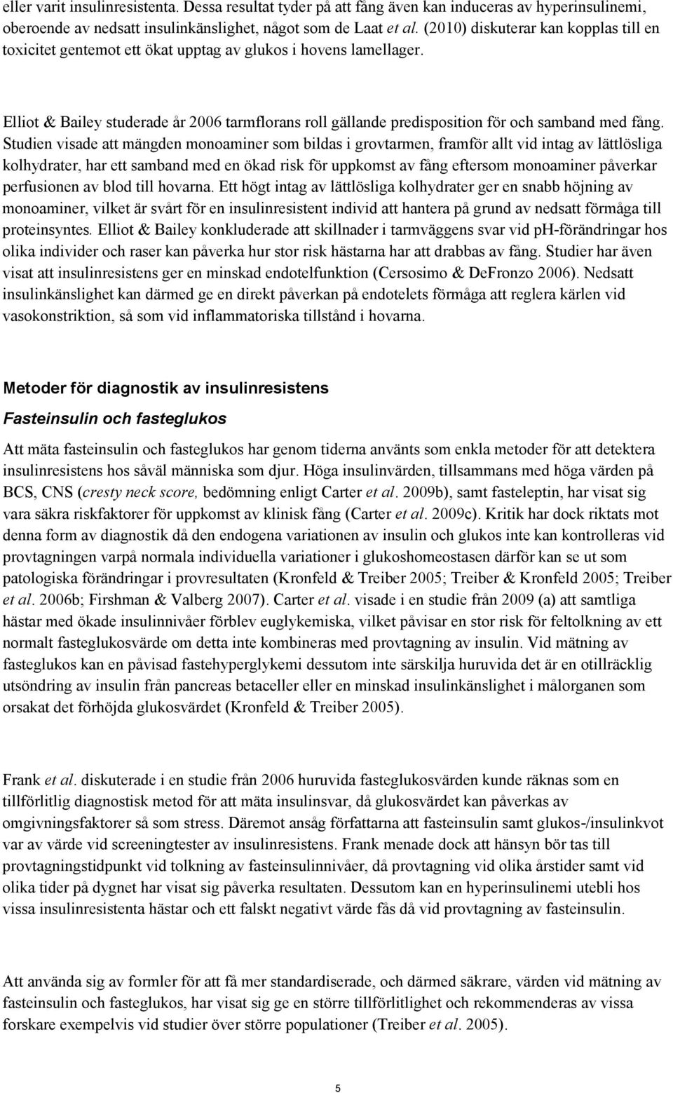 Elliot & Bailey studerade år 2006 tarmflorans roll gällande predisposition för och samband med fång.