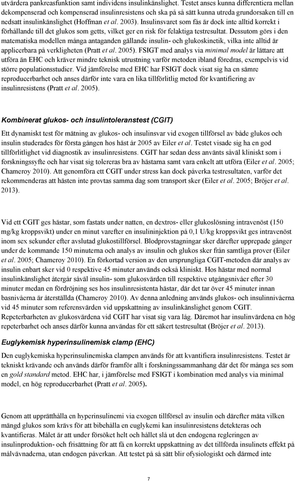 Insulinsvaret som fås är dock inte alltid korrekt i förhållande till det glukos som getts, vilket ger en risk för felaktiga testresultat.