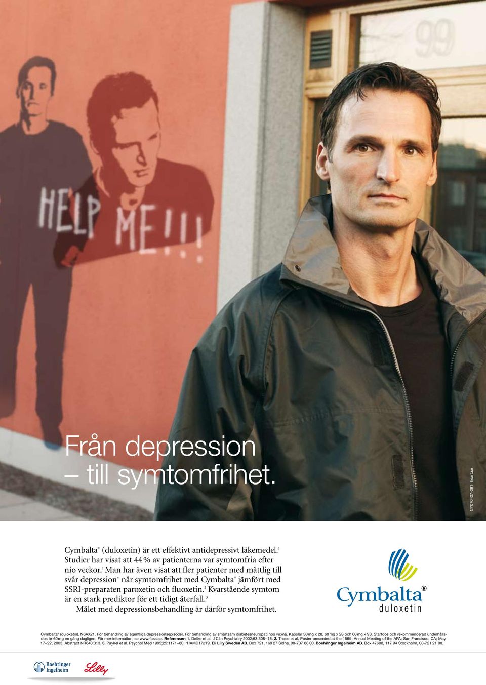 2 Kvarstående symtom är en stark prediktor för ett tidigt återfall. 3 Målet med depressionsbehandling är därför symtomfrihet. Cymbalta (duloxetin). N6AX21.