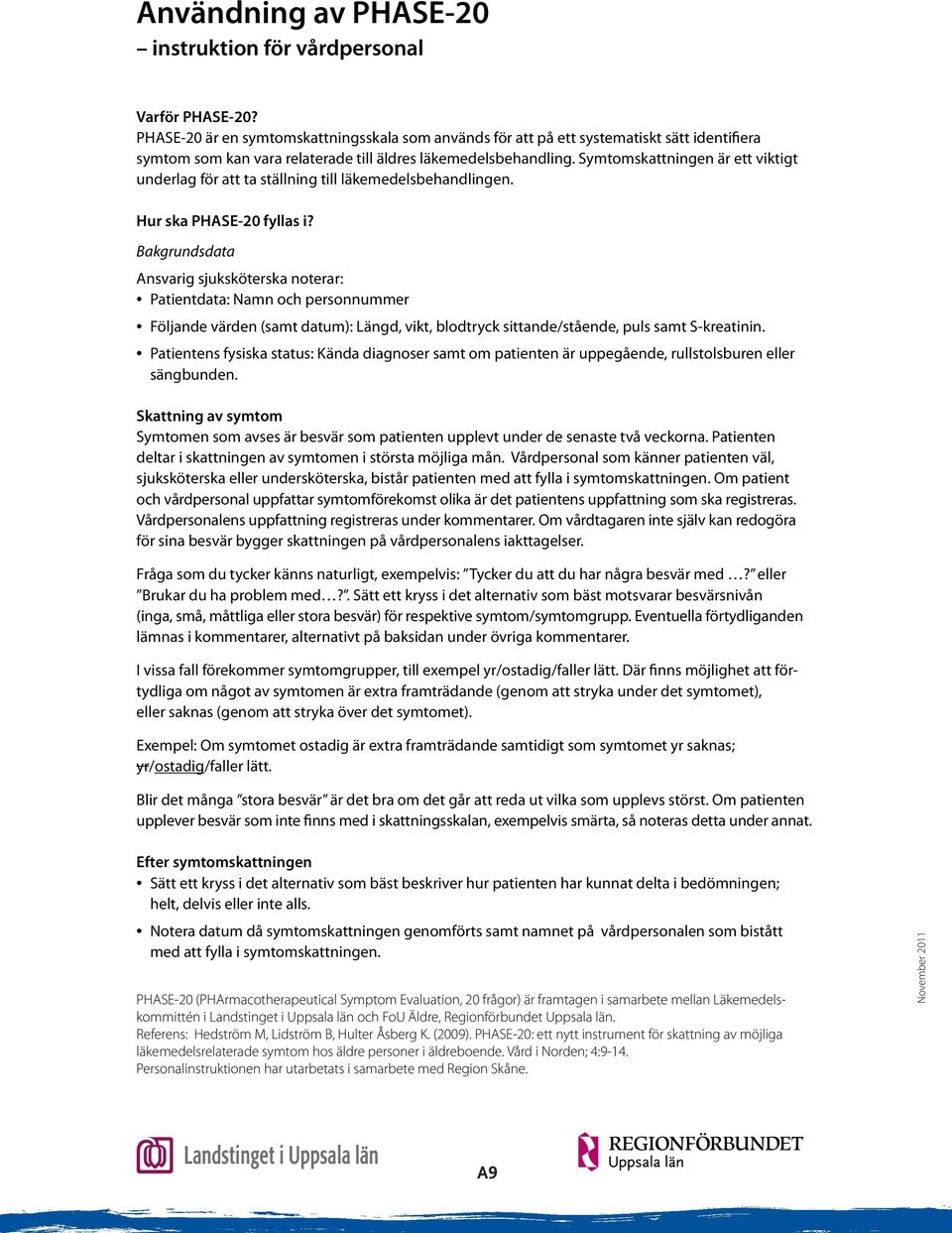 Symtomskattningen är ett viktigt underlag för att ta ställning till läkemedelsbehandlingen. Hur ska PHASE-20 fyllas i?