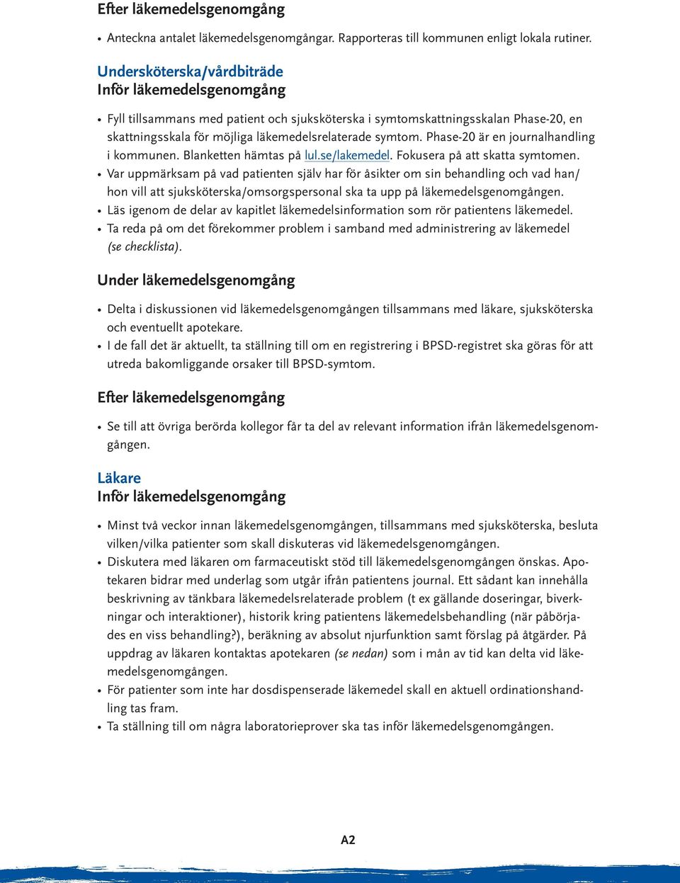 Phase-20 är en journalhandling i kommunen. Blanketten hämtas på lul.se/lakemedel. Fokusera på att skatta symtomen.