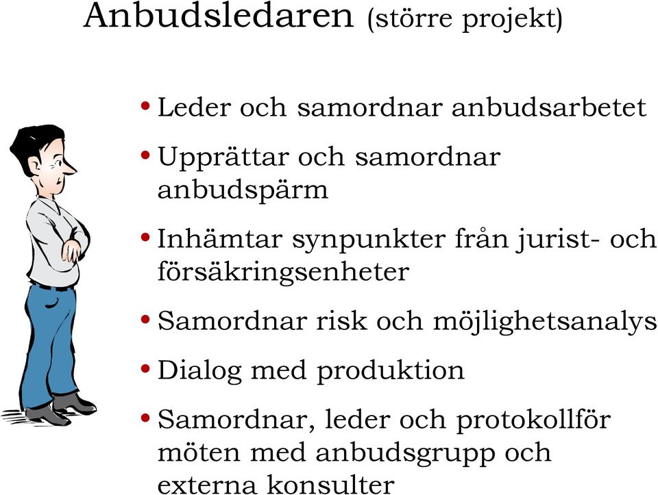 försäkringsenheter Samordnar risk och möjlighetsanalys Dialog med