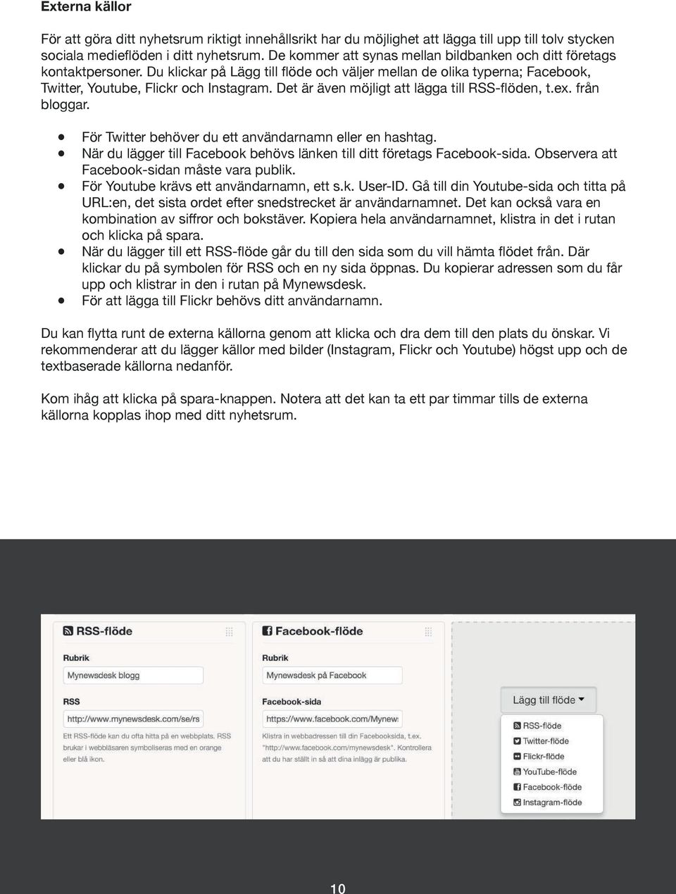 Det är även möjligt att lägga till RSS-flöden, t.ex. från bloggar. För Twitter behöver du ett användarnamn eller en hashtag. När du lägger till Facebook behövs länken till ditt företags Facebook-sida.