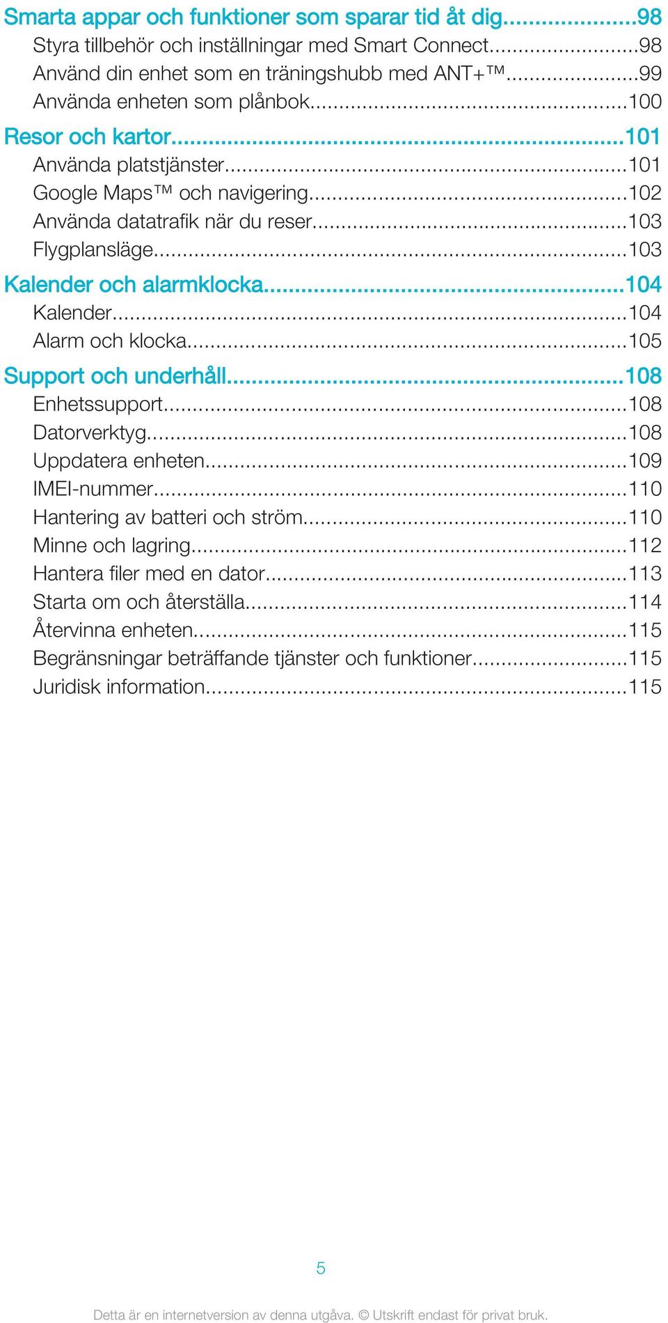 ..103 Kalender och alarmklocka...104 Kalender...104 Alarm och klocka...105 Support och underhåll...108 Enhetssupport...108 Datorverktyg...108 Uppdatera enheten...109 IMEI-nummer.