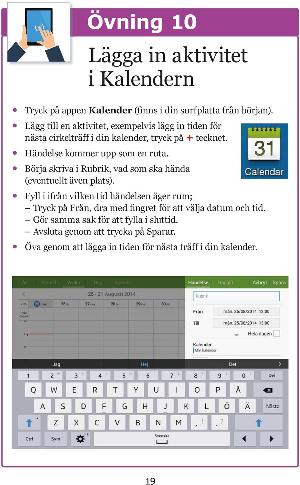 Händelse kommer upp som en ruta. Börja skriva i Rubrik, vad som ska hända (eventuellt även plats).