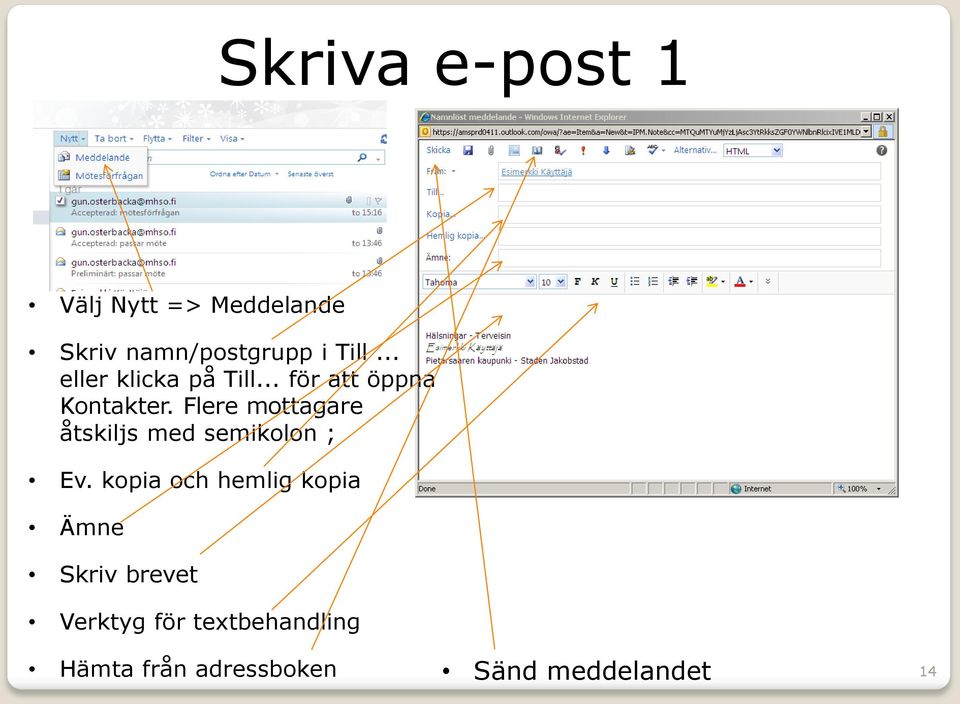 Flere mottagare åtskiljs med semikolon ; Ev.