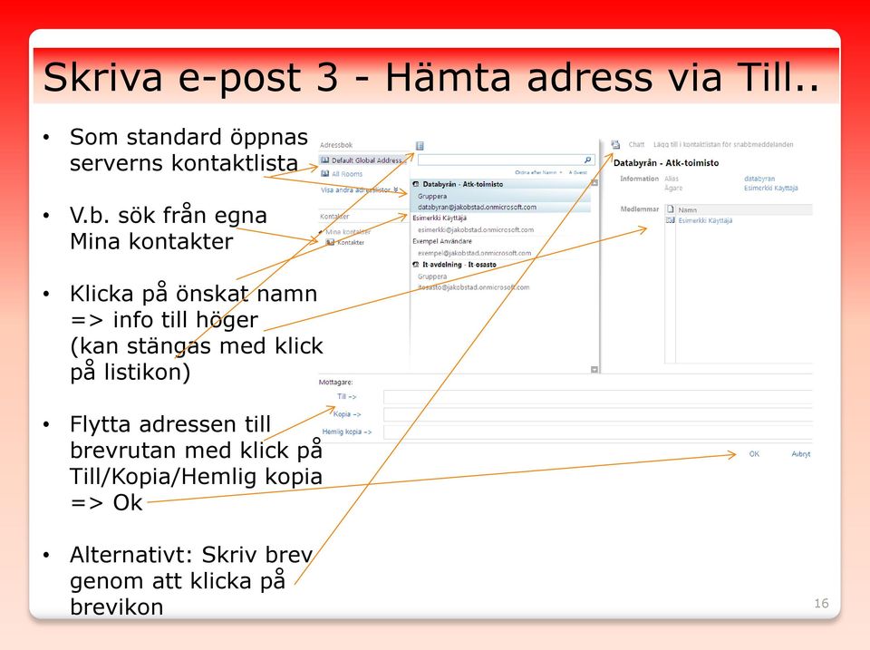 sök från egna Mina kontakter Klicka på önskat namn => info till höger (kan