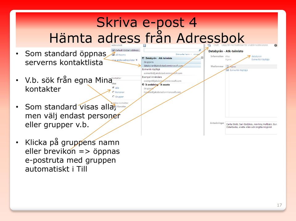 sök från egna Mina kontakter Som standard visas alla, men välj endast