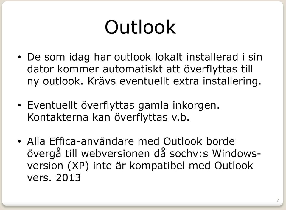 Eventuellt överflyttas gamla inkorgen. Kontakterna kan överflyttas v.b.