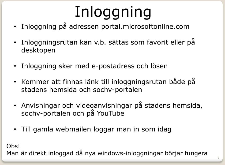 inloggningsrutan både på stadens hemsida och sochv-portalen Anvisningar och videoanvisningar på stadens hemsida,