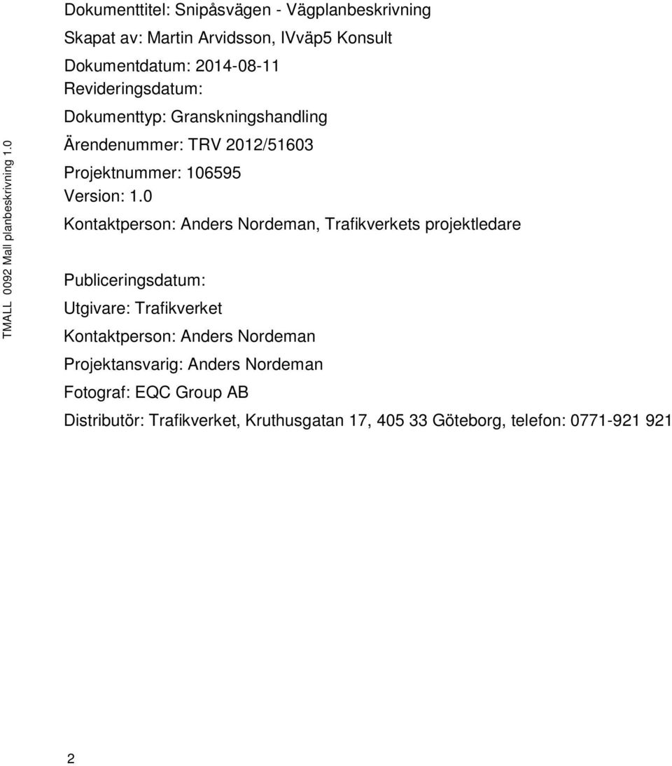 Revideringsdatum: Dokumenttyp: Granskningshandling Ärendenummer: TRV 2012/51603 Projektnummer: 106595 Version: 1.