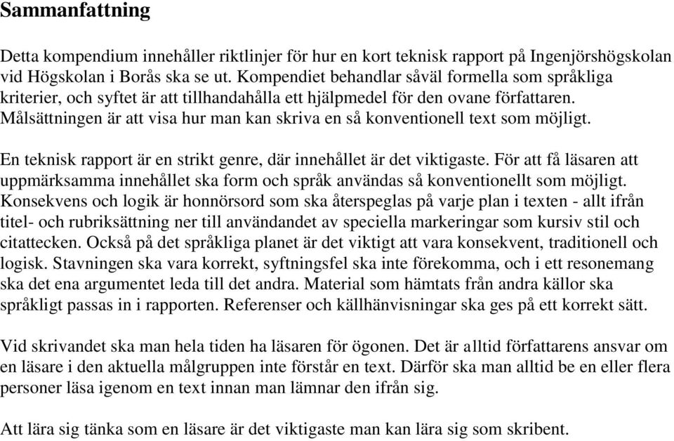 Målsättningen är att visa hur man kan skriva en så konventionell text som möjligt. En teknisk rapport är en strikt genre, där innehållet är det viktigaste.