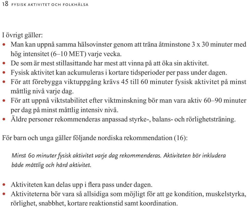 För att förebygga viktuppgång krävs 45 till 60 minuter fysisk aktivitet på minst måttlig nivå varje dag.