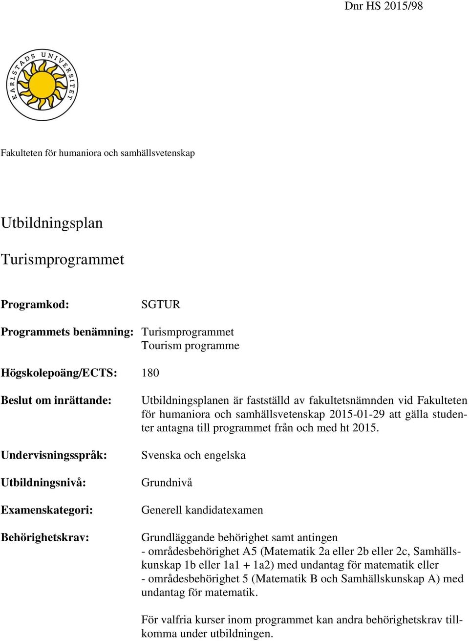 2015-01-29 att gälla studenter antagna till programmet från och med ht 2015.