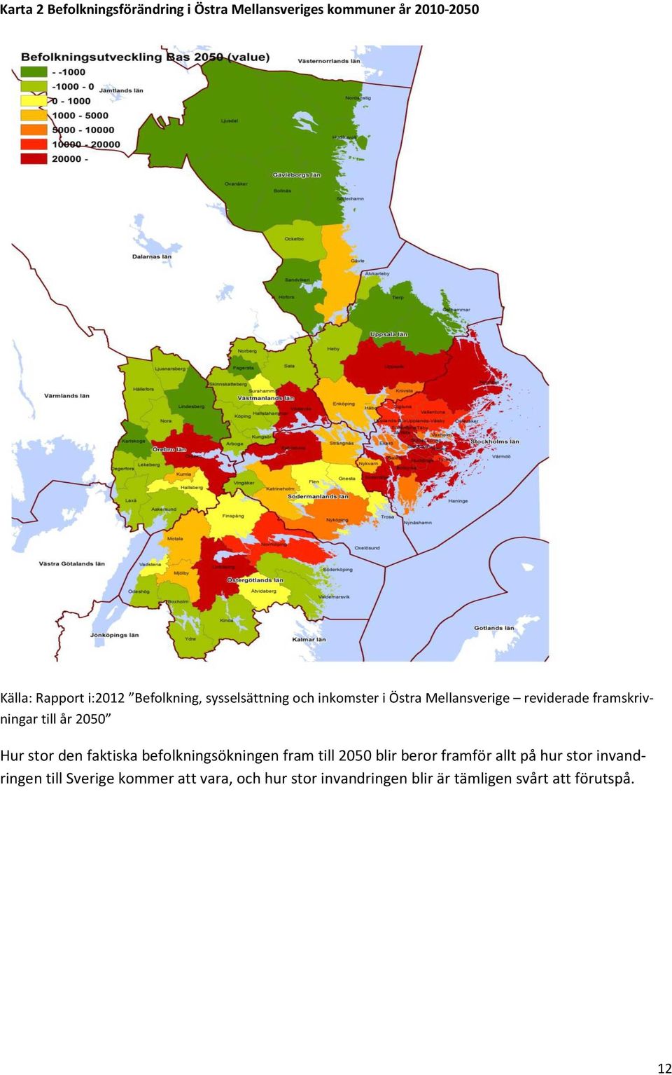 2050 Hur stor den faktiska befolkningsökningen fram till 2050 blir beror framför allt på hur stor