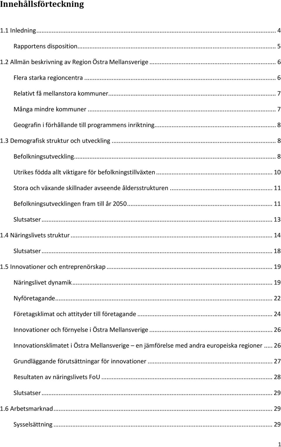 .. 8 Utrikes födda allt viktigare för befolkningstillväxten... 10 Stora och växande skillnader avseende åldersstrukturen... 11 Befolkningsutvecklingen fram till år 2050... 11 Slutsatser... 13 1.