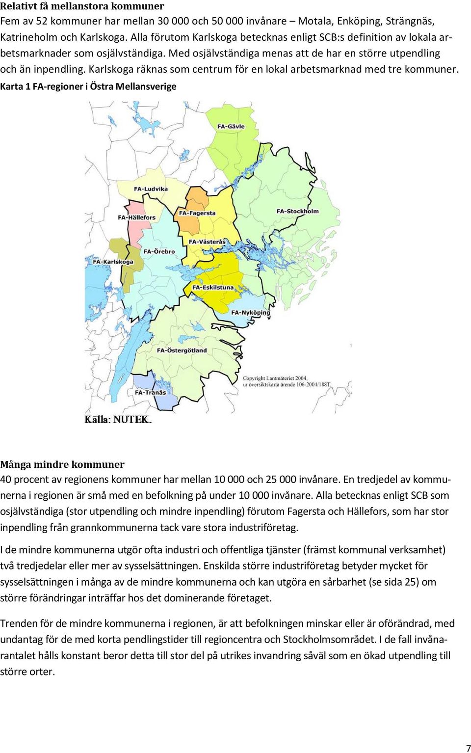 Karlskoga räknas som centrum för en lokal arbetsmarknad med tre kommuner.