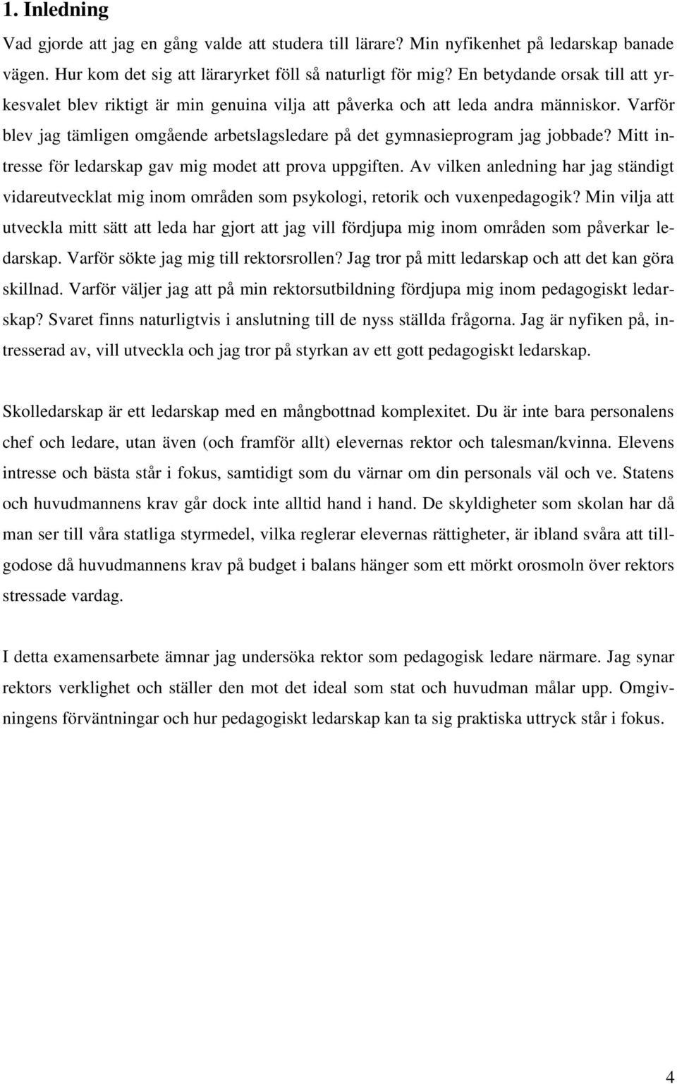 Varför blev jag tämligen omgående arbetslagsledare på det gymnasieprogram jag jobbade? Mitt intresse för ledarskap gav mig modet att prova uppgiften.