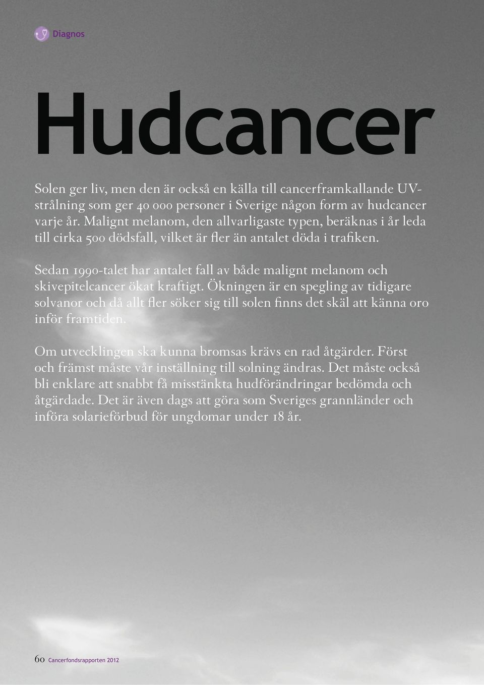 Sedan 1990-talet har antalet fall av både malignt melanom och skivepitelcancer ökat kraftigt.