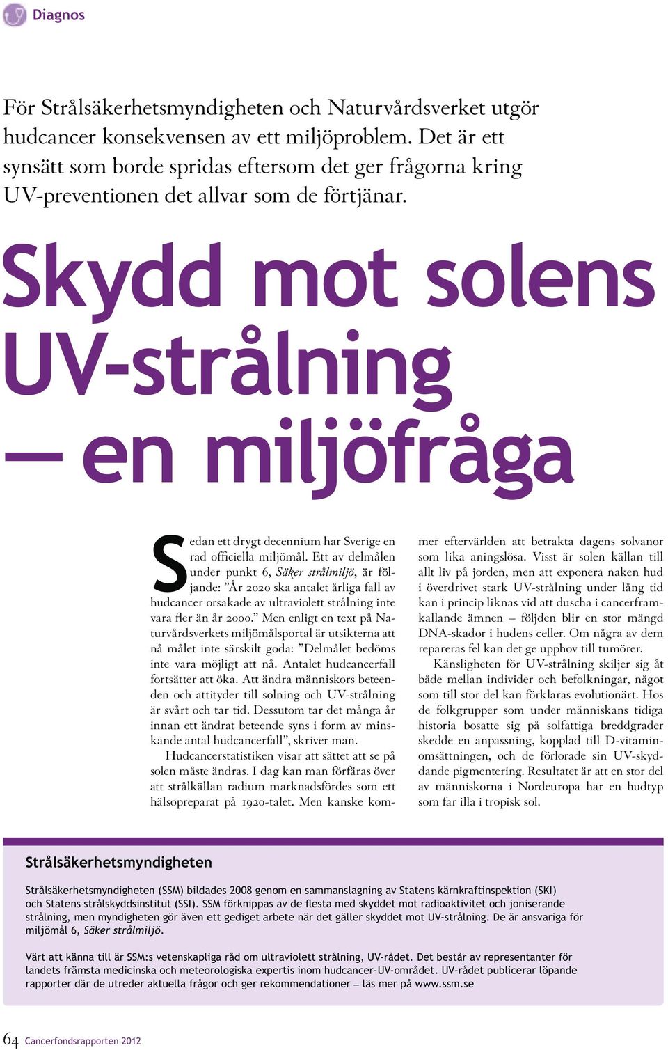 Skydd mot solens UV-strålning en miljöfråga Sedan ett drygt decennium har Sverige en rad officiella miljömål.