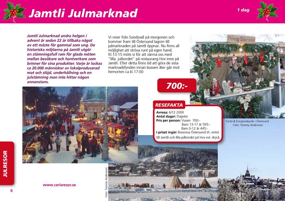 000 människor av lokalproducerad mat och slöjd, underhållning och en julstämning man inte hittar någon annanstans.