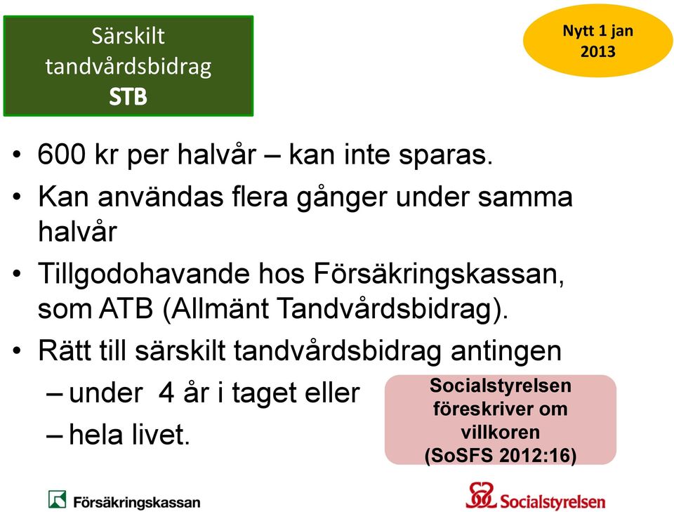 Försäkringskassan, som ATB (Allmänt Tandvårdsbidrag).