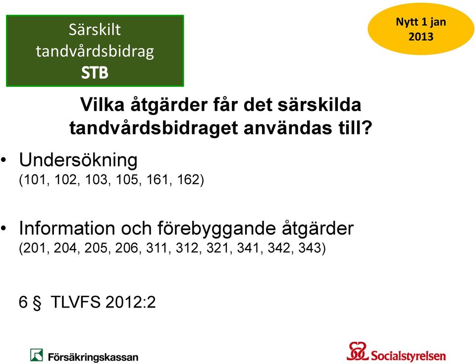 Undersökning (101, 102, 103, 105, 161, 162) Information och